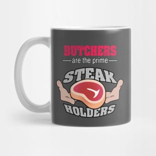 Butcher are the prime Steak Holders T shirt Mug